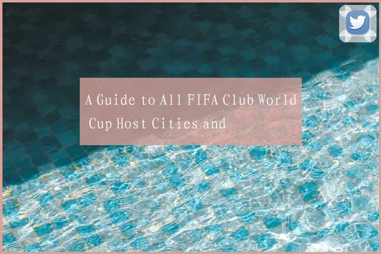 A Guide to All FIFA Club World Cup Host Cities and